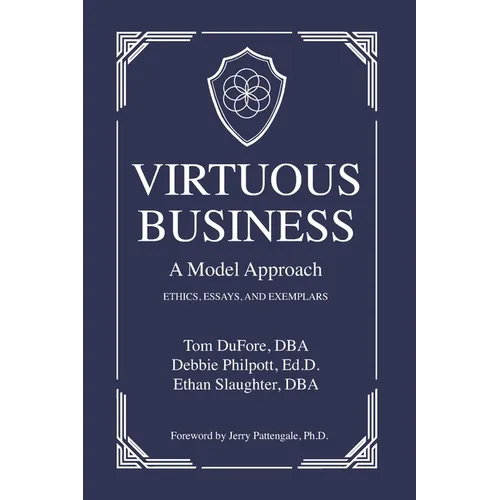 Virtuous Business: A Model Approach: Ethics, Essays, and Exemplars