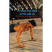Fitness of Men After Age 40: Be Strong, Lean and Healthy
