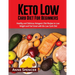 Keto Low Carb Diet For Beginners: Healthy and Delicious Ketogenic Diet Recipes to Lose Weight and Feel Great with the Low Carb Diet