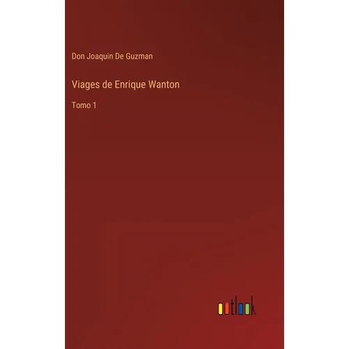 Viages de Enrique Wanton: Tomo 1
