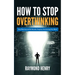 How to Stop Overthinking: Stop Worrying and Be Mentally Tough by Decluttering Your Mind