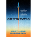 Astrotopia: The Dangerous Religion of the Corporate Space Race
