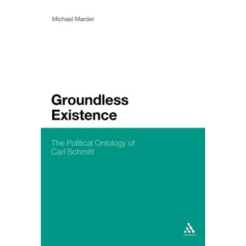 Groundless Existence: The Political Ontology of Carl Schmitt