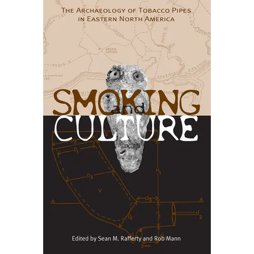 Smoking and Culture: The Archaeology of Tobacco Pipes in Eastern North America