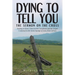 Dying to Tell You: The Sermon on the Cross: Seeking to Know Christ in His Crucifixion and the Gospel Contained in the Seven Sayings of Jesus from Calv