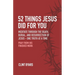 52 Things Jesus Did For You: Meditate Through the Death, Burial, and Resurrection of Jesus - One Truth at a Time