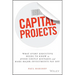 Capital Projects: What Every Executive Needs to Know to Avoid Costly Mistakes and Make Major Investments Pay Off