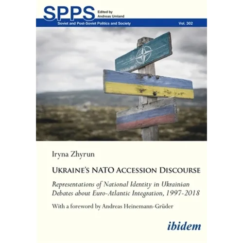 Ukraine's NATO Accession Discourse: Representations of National Identity in Ukrainian Debates about Euro-Atlantic Integration, 1997-2018
