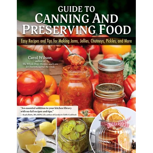 Guide to Canning and Preserving Food: Easy Recipes and Tips for Making Jams, Jellies, Chutneys, Pickles, and More