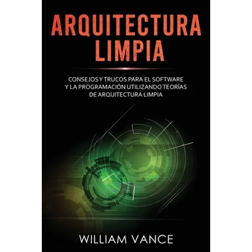 Arquitectura limpia: Consejos y trucos para el software y la programación utilizando teorías de arquitectura limpia