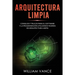 Arquitectura limpia: Consejos y trucos para el software y la programación utilizando teorías de arquitectura limpia