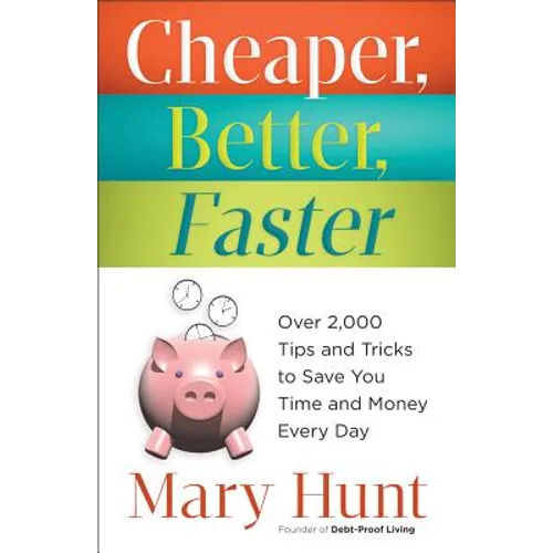 Cheaper, Better, Faster: Over 2,000 Tips and Tricks to Save You Time and Money Every Day