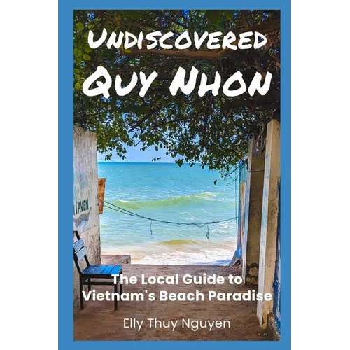 Undiscovered Quy Nhon: The Local Guide to Vietnam's Beach Paradise
