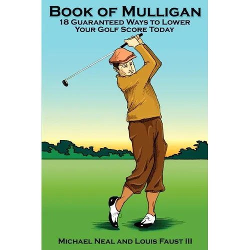 Book Of Mulligan: 18 Guaranteed Ways To Lower Your Golf Score Today