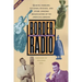 Border Radio: Quacks, Yodelers, Pitchmen, Psychics, and Other Amazing Broadcasters of the American Airwaves, Revised Edition