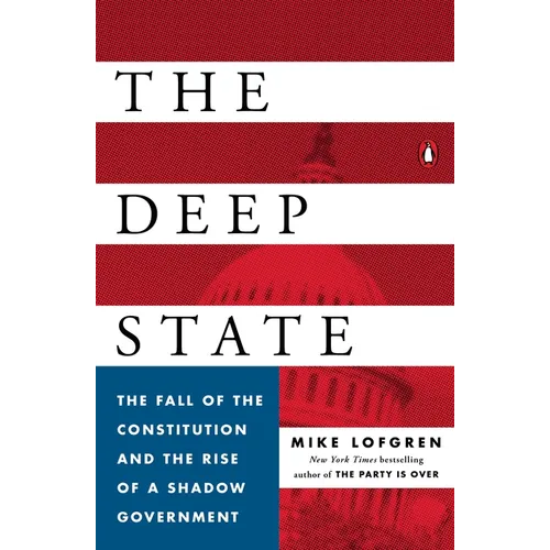 The Deep State: The Fall of the Constitution and the Rise of a Shadow Government
