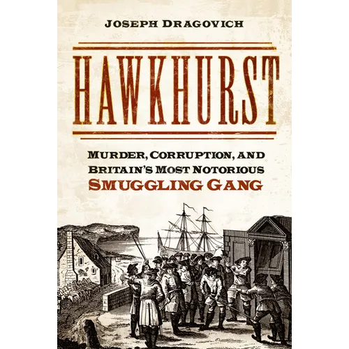 Hawkhurst: Murder, Corruption, and Britain's Most Notorious Smuggling Gang