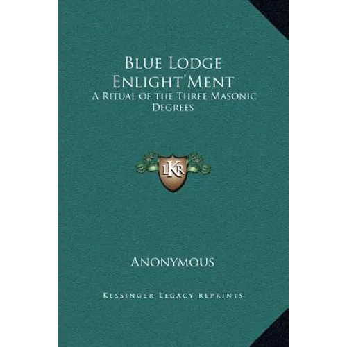 Blue Lodge Enlight'Ment: A Ritual of the Three Masonic Degrees