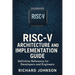 RISC-V Architecture and Implementation Guide: Definitive Reference for Developers and Engineers