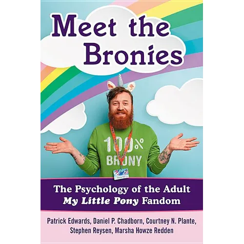 Meet the Bronies: The Psychology of the Adult My Little Pony Fandom