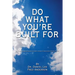 Do What You're Built for: A Self Development Guide Using Coaching Principles