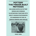 Pottery - The Finger-Built Methods - Including Notes on Pottery Design and Working Illustrations Together with Eighty Museum Photographs of Handmade P