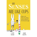 My Senses Are Like Cups: What to Do When Everything Feels Too Much or Not Nearly Enough