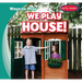 We Play House!