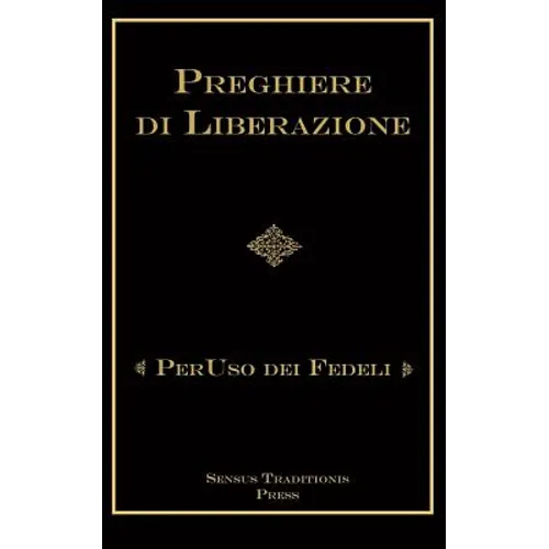 Preghiere di Liberazioni: Per Uso Dei Fedeli