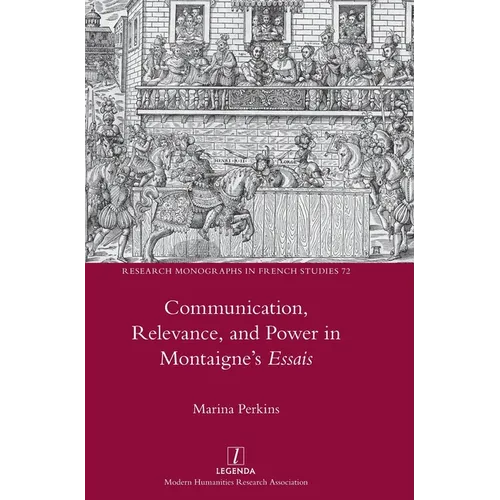 Communication, Relevance, and Power in Montaigne's Essais