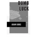 Dumb Luck