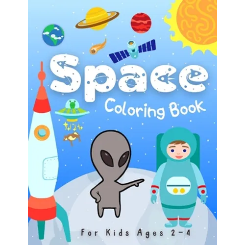 Space Coloring Books for Kids Ages 2-4: Space and Planets Coloring Illustrations About Solar System, Astronauts, Rockets, Spaceships, Planets and Oute