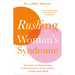 Rushing Woman's Syndrome: The Impact of a Never-Ending To-Do List and How to Stay Healthy in Today's Busy World