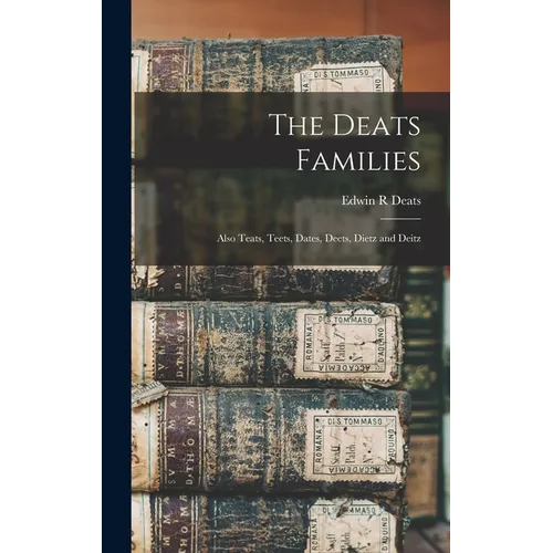 The Deats Families: Also Teats, Teets, Dates, Deets, Dietz and Deitz
