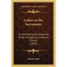 Luther on the Sacraments: Or the Distinctive Doctrines of the Evangelical Lutheran Church (1853)