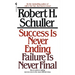 Success Is Never Ending, Failure Is Never Final: How to Achieve Lasting Success Even in the Most Difficult Times