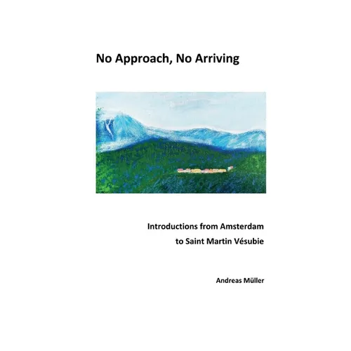 No Approach, No Arriving: Introductions from Amsterdam to Saint Martin Vésubie