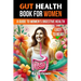 Gut Health Book for Women: A Complete Guide to Women's Digestive and Mental Health