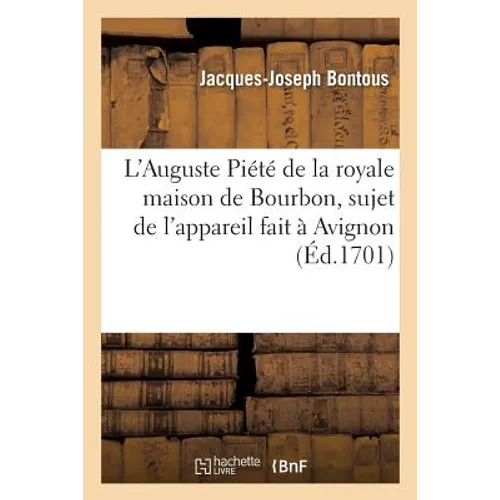 L'Auguste Piété de la Royale Maison de Bourbon, Sujet de l'Appareil Fait À Avignon