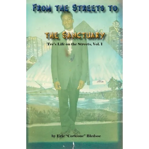 From the Streets to the Sanctuary: Tee's Life on the Streets, Vol. 1