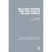 Military Power and Politics in Black Africa