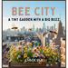 Bee City: A Tiny Garden With a Big Buzz