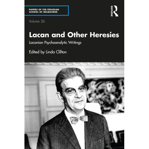 Lacan and Other Heresies: Lacanian Psychoanalytic Writings