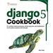 Django 5 Cookbook: 70+ problem solving techniques, sample programs, and troubleshoots across python programs and web apps