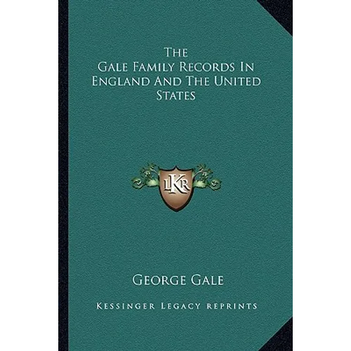 The Gale Family Records In England And The United States