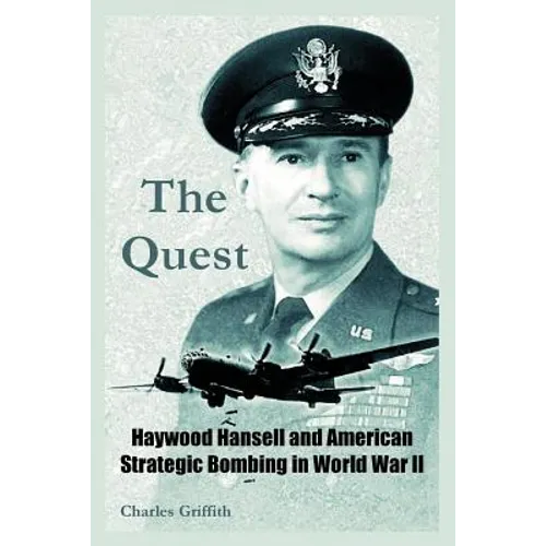 The Quest: Haywood Hansell and American Strategic Bombing in World War II