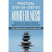Practical Step by Step to Mindfulness: Do You Feel Overwhelmed, Stressed & Depressed? Learn How to Overcome Social Anxiety, Low Self-Esteem & Eliminat