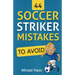 44 Soccer Striker Mistakes to Avoid