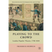 Playing to the Crowd: London Popular Theatre, 1780-1830