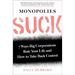 Monopolies Suck: 7 Ways Big Corporations Rule Your Life and How to Take Back Control